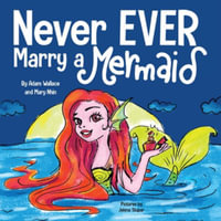 Never EVER Marry a Mermaid : Never Ever - Adam Wallace