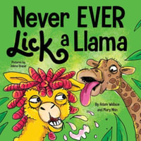 Never EVER Lick a Llama : Never Ever - Adam Wallace