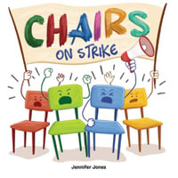 Chairs on Strike : A Funny, Rhyming, Read Aloud Kid's Book For Preschool, Kindergarten, 1st grade, 2nd grade, 3rd grade, 4th grade, or Ea - Jennifer Jones