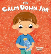 The Calm Down Jar : A Social Emotional, Rhyming, Early Reader Kid's Book to Help Calm Anger and Anxiety - Jennifer Jones