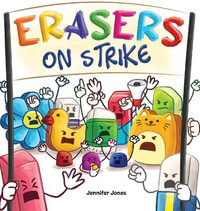 Erasers on Strike : A Funny, Rhyming, Read Aloud Kid's Book About Respect and Responsibility - Jennifer Jones