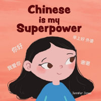 Chinese is My Superpower : A Social Emotional, Rhyming Kid's Book About Being Bilingual and Speaking Chinese - Jennifer Jones