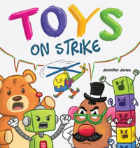 Toys On Strike : A Rhyming Children's Book - Jennifer Jones