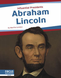 Abraham Lincoln : Influential Presidents - Martha London