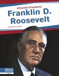 Franklin D. Roosevelt : Influential Presidents - Martha London