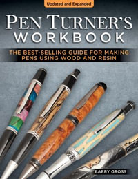 Pen Turner's Workbook, Revised 4th Edition : The Best-Selling Guide for Making Pens Using Wood and Resin - Barry Gross