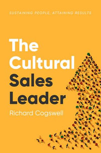 The Cultural Sales Leader : Sustaining People, Attaining Results - Richard Cogswell