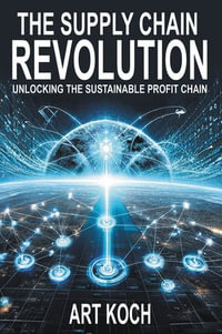 The Supply Chain Revolution : Unlocking the Sustainable Profit Chain - Art Koch