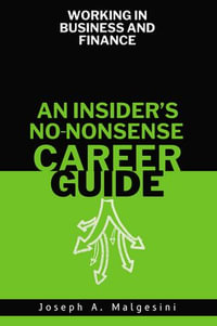 Working in Business and Finance : An Insider's No-Nonsense Career Guide - Joseph Malgesini