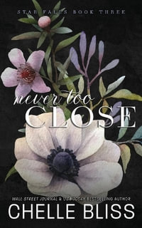 Never Too Close : Discreet Edition - Chelle Bliss