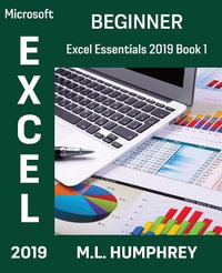 Excel 2019 Beginner : Excel Essentials 2019 - M L Humphrey