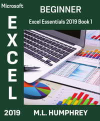 Excel 2019 Beginner : Excel Essentials 2019 - M L Humphrey