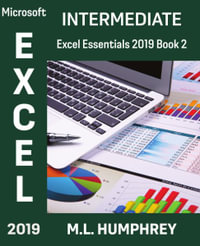 Excel 2019 Intermediate : Excel Essentials 2019 - M L Humphrey