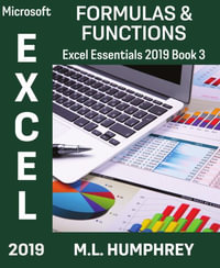 Excel 2019 Formulas & Functions : Excel Essentials 2019 - M L Humphrey