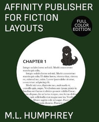 Affinity Publisher for Fiction Layouts : Full-Color Edition - M.L. Humphrey