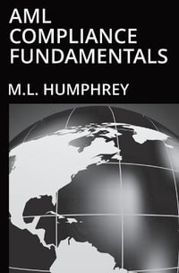 AML Compliance Fundamentals : Regulatory Compliance Essentials - M.L. Humphrey