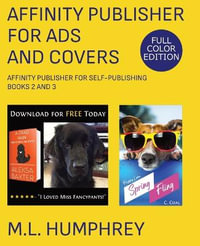 Affinity Publisher for Ads and Covers : Full-Color Edition - M.L. Humphrey