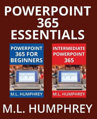 PowerPoint 365 Essentials : PowerPoint 365 Essentials - M. L. Humphrey