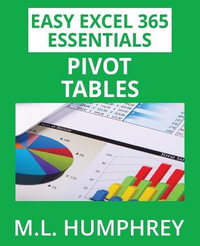 Excel 365 Pivot Tables : Easy Excel 365 Essentials - M. L. Humphrey