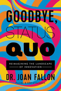 Goodbye, Status Quo : Reimagining the Landscape of Innovation - Dr Joan Fallon