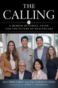 Calling : A Memoir of Family, Faith, and the Future of Healthcare - Dr Christopher Chen