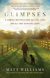 Glimpses : A Comedy Writer's Take on Life, Love, and All That Spiritual Stuff - Matt Williams