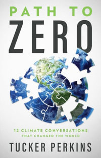 Path to Zero : 12 Climate Conversations That Changed the World - Tucker Perkins