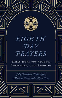 Eighth Day Prayers : Daily Hope for Advent, Christmas, and Epiphany - Willa Kane