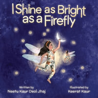 I Shine as Bright as a Firefly - Neetu Kaur Deol Jhaj