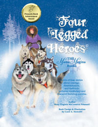 Four Legged Heroes : The Mama Magina Books - Mary Virginia McCormick Pittman