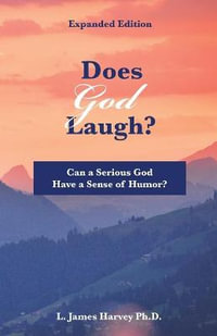 Does God Laugh? : Can a Serious God Have a Sense of Humor? - L. James Harvey