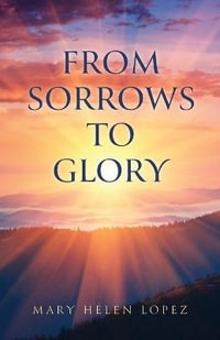 From Sorrows to Glory - Mary Helen Lopez