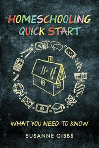 Homeschooling Quick Start : What You Need to Know - Susanne Gibbs