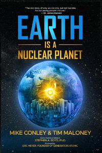 Earth is a Nuclear Planet : How Bad Science Demonized Our Best Clean Energy Source - Mike Conley