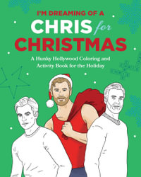 I'm Dreaming of a Chris for Christmas : A Holiday Hollywood Hunk Coloring and Activity Book - Robb Pearlman