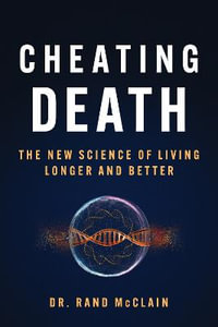 Cheating Death : The New Science of Living Longer and Better - Rand McClain