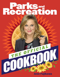 The Parks and Recreation : Official Cookbook - Jenn Fujikawa