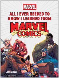 All I Ever Needed to Know I Learned from Marvel Comics - Jenn Fujikawa