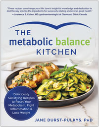 The Metabolic Balance Kitchen : Deliciously Satisfying Recipes to Reset Your Metabolism, Fight Inflammation, and Lose Weight - Jane Durst-Pulkys