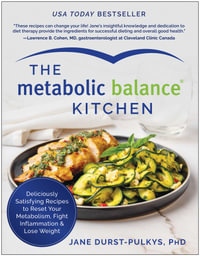 The Metabolic Balance Kitchen : Deliciously Satisfying Recipes to Reset Your Metabolism, Fight Inflammation, and Lose Weight - Jane Durst-Pulkys