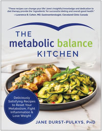 The Metabolic Balance Kitchen : Deliciously Satisfying Recipes to Reset Your Metabolism, Fight Inflammation, and  Lose Weight - Jane Durst-Pulkys