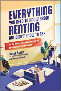 Everything You Need to Know About Renting But Didn't Know to Ask : All the Insider Dirt to Help You Get the Best Deal and Avoid Disaster - Jonas Bordo