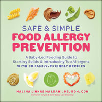 Safe and Simple Food Allergy Prevention : A Baby-Led Feeding Guide to Starting Solids and Introducing Top Allergens - Malina Linkas Malkani