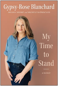 My Time to Stand : A Memoir - Gypsy-Rose Blanchard