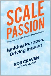 Scale Passion : Igniting Purpose, Driving Impact - Rob Craven