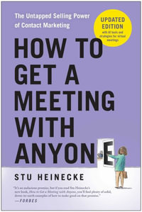 How to Get a Meeting with Anyone, Updated Edition : The Untapped Selling Power of Contact Marketing - Stu Heinecke