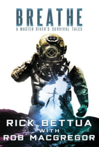 Breathe : A Master Diver's Survival Tales - Rick Bettua