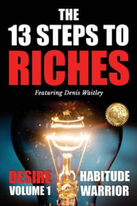 The 13 Steps To Riches : Habitude Warrior Volume 1: DESIRE with Denis Waitley - Erik Swanson