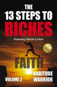 The 13 Steps To Riches : Habitude Warrior Volume 2: FAITH with Sharon Lechter - Erik Swanson