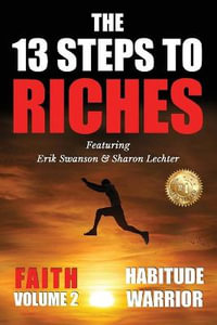 The 13 Steps To Riches : Habitude Warrior Volume 2: FAITH with Sharon Lechter - Erik Swanson